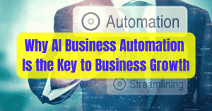 Read more about the article Why AI Business Automation Is the Key to Business Growth