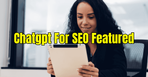 Read more about the article ChatGPT for SEO: How to Write SEO-Friendly Blog Posts & Optimize Content